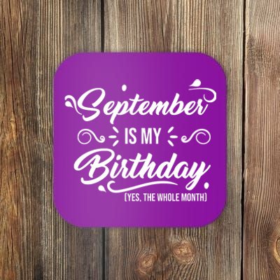 September Is My Birthday Yes The Whole Month Birthday Coaster