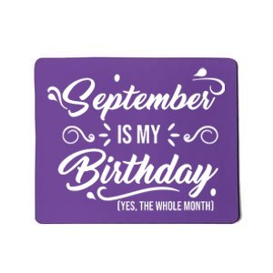 September Is My Birthday Yes The Whole Month Birthday Mousepad