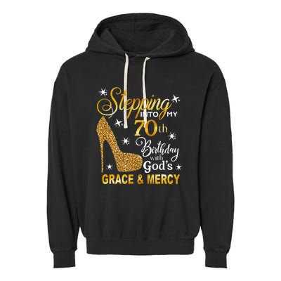 Stepping Into My 70th Birthday With Gods Grace & Mercy Garment-Dyed Fleece Hoodie