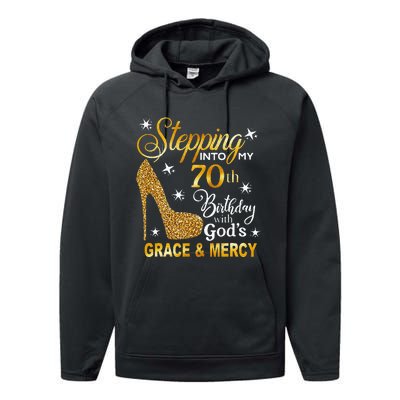 Stepping Into My 70th Birthday With Gods Grace & Mercy Performance Fleece Hoodie