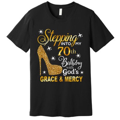 Stepping Into My 70th Birthday With Gods Grace & Mercy Premium T-Shirt