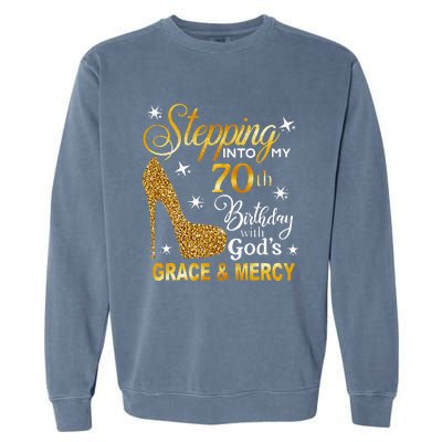 Stepping Into My 70th Birthday With Gods Grace & Mercy Garment-Dyed Sweatshirt