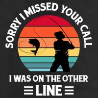 Sorry I Missed Your Call I Was On The Other Line Fishing Cool Comfort Performance Bucket Hat