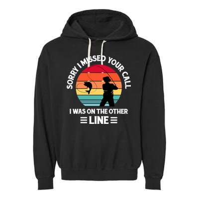 Sorry I Missed Your Call I Was On The Other Line Fishing Garment-Dyed Fleece Hoodie