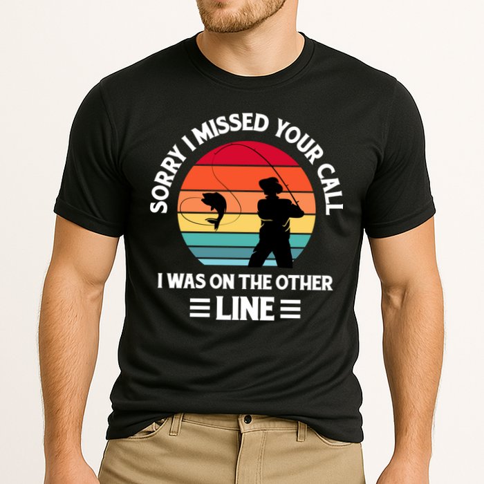 Sorry I Missed Your Call I Was On The Other Line Fishing Performance Shirt