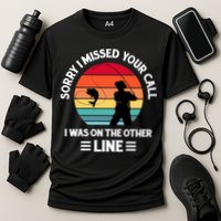 Sorry I Missed Your Call I Was On The Other Line Fishing Performance Shirt
