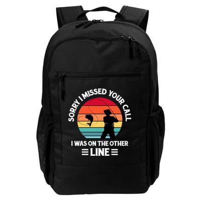Sorry I Missed Your Call I Was On The Other Line Fishing Backpack