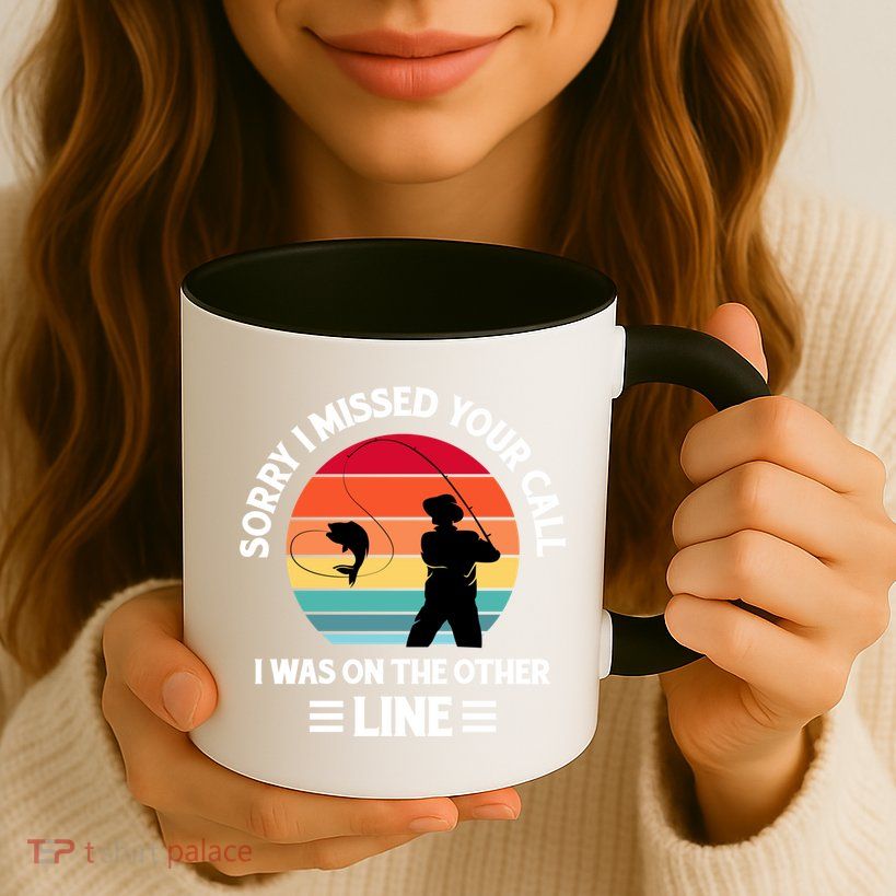 Sorry I Missed Your Call I Was On The Other Line Fishing Mug