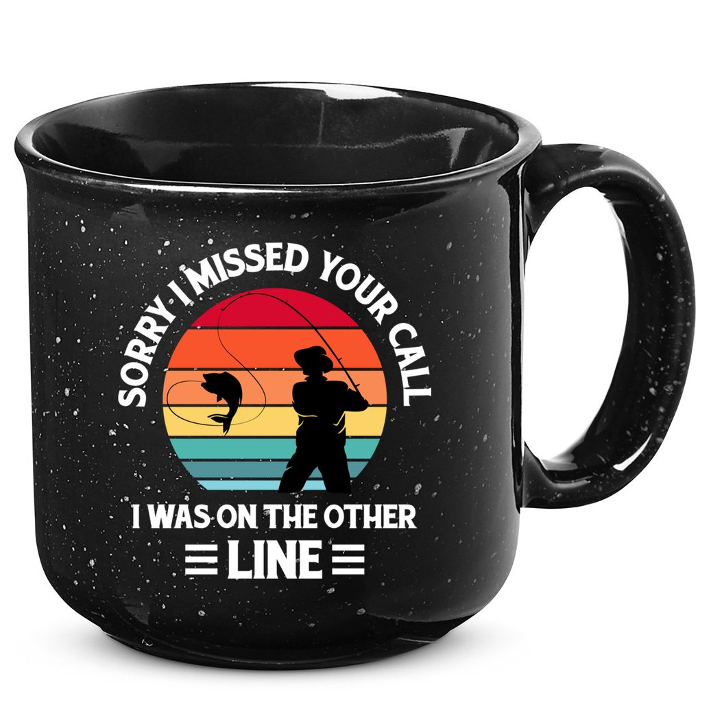 Sorry I Missed Your Call I Was On The Other Line Fishing 15oz Campfire Ceramic Mug