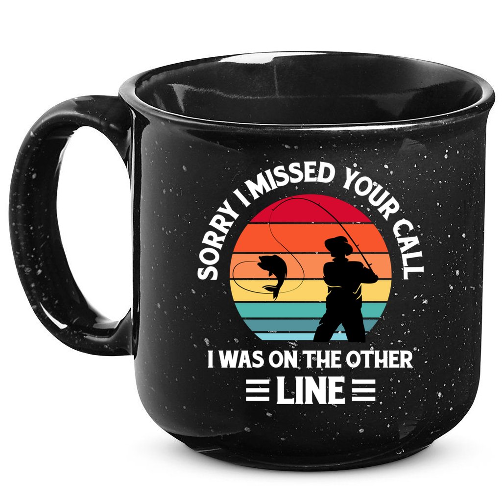 Sorry I Missed Your Call I Was On The Other Line Fishing 15oz Campfire Ceramic Mug