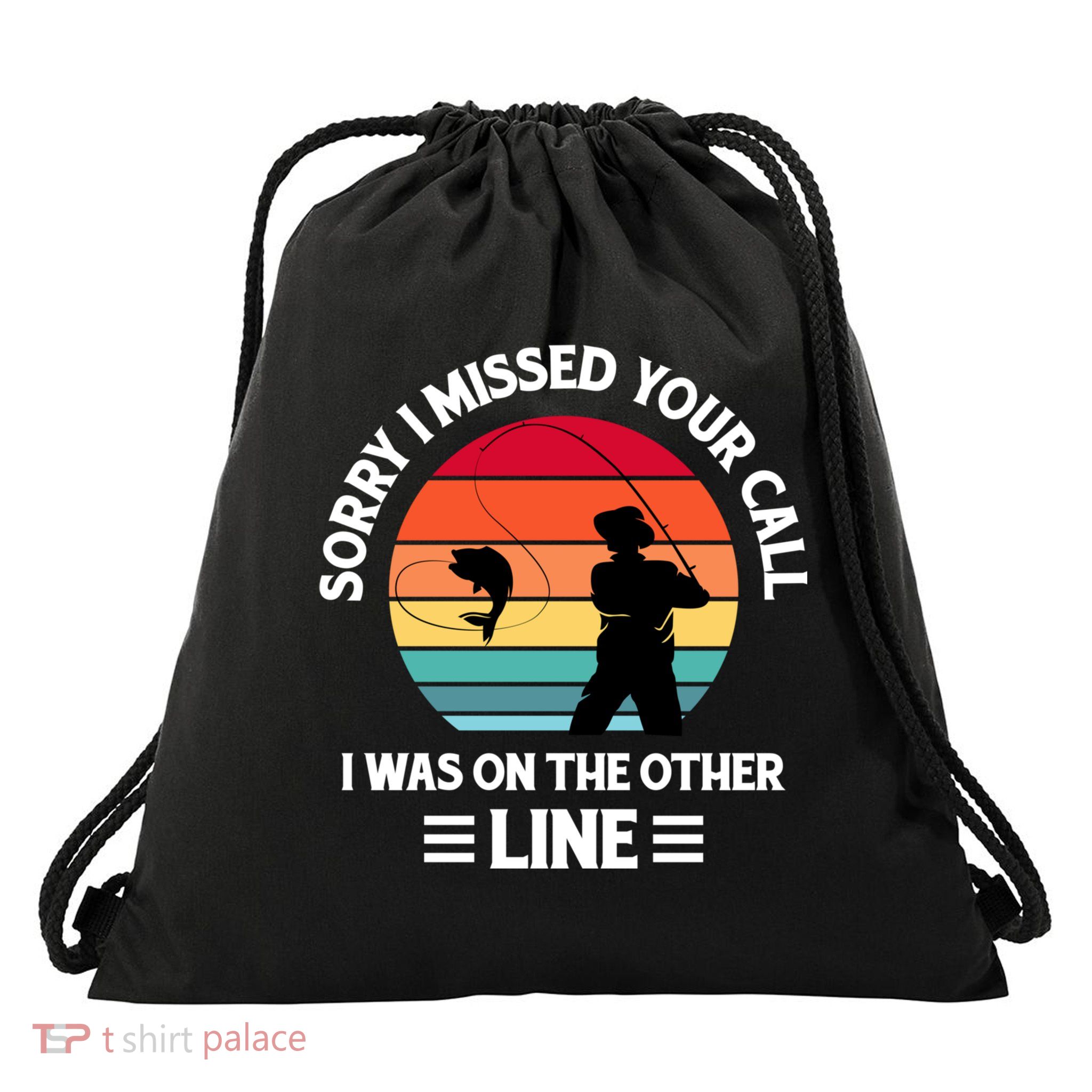 Sorry I Missed Your Call I Was On The Other Line Fishing Drawstring Bag