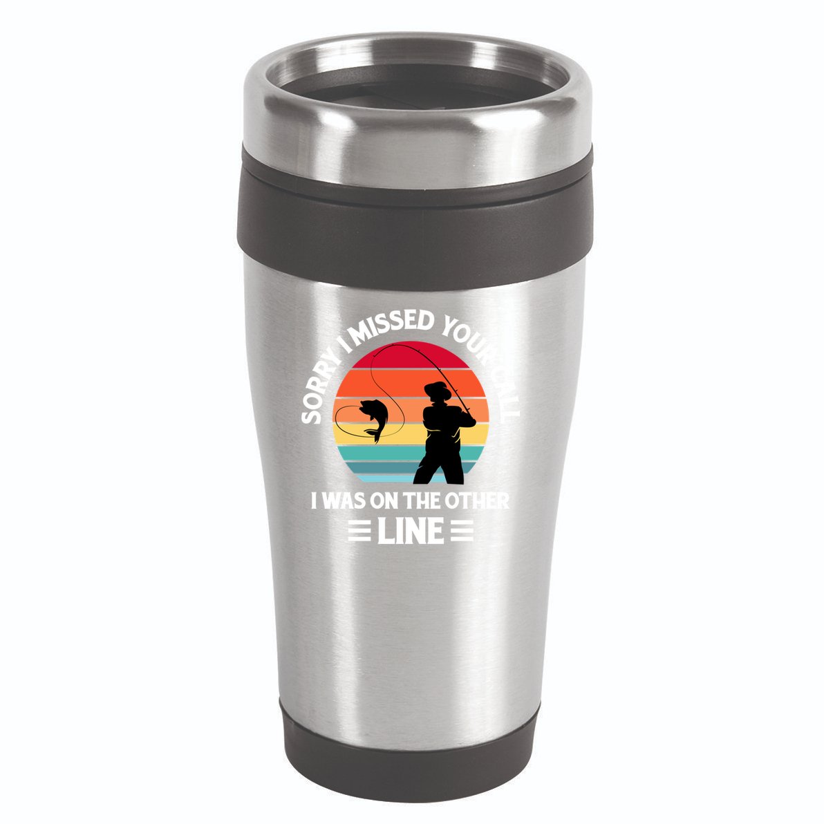 Sorry I Missed Your Call I Was On The Other Line Fishing 16oz Travel Tumbler