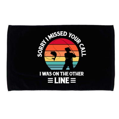 Sorry I Missed Your Call I Was On The Other Line Fishing Microfiber Hand Towel
