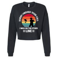 Sorry I Missed Your Call I Was On The Other Line Fishing Cropped Pullover Crew