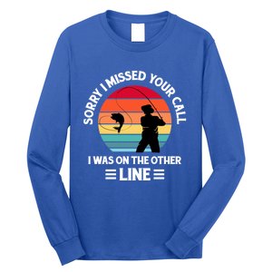 Sorry I Missed Your Call I Was On The Other Line Fishing Long Sleeve Shirt