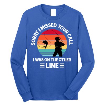 Sorry I Missed Your Call I Was On The Other Line Fishing Long Sleeve Shirt