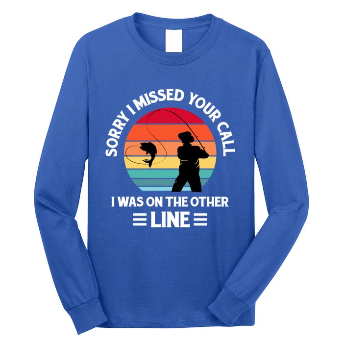 Sorry I Missed Your Call I Was On The Other Line Fishing Long Sleeve Shirt