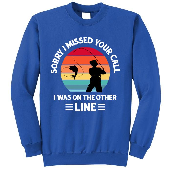 Sorry I Missed Your Call I Was On The Other Line Fishing Sweatshirt