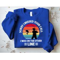 Sorry I Missed Your Call I Was On The Other Line Fishing Sweatshirt