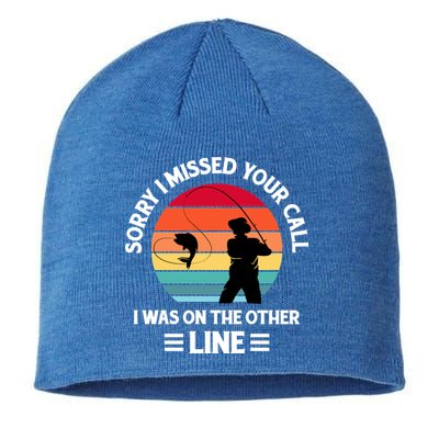 Sorry I Missed Your Call I Was On The Other Line Fishing Sustainable Beanie