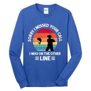 Sorry I Missed Your Call I Was On The Other Line Fishing Tall Long Sleeve T-Shirt