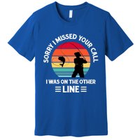 Sorry I Missed Your Call I Was On The Other Line Fishing Premium T-Shirt