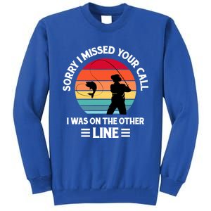 Sorry I Missed Your Call I Was On The Other Line Fishing Tall Sweatshirt