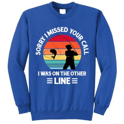 Sorry I Missed Your Call I Was On The Other Line Fishing Tall Sweatshirt