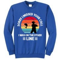 Sorry I Missed Your Call I Was On The Other Line Fishing Tall Sweatshirt