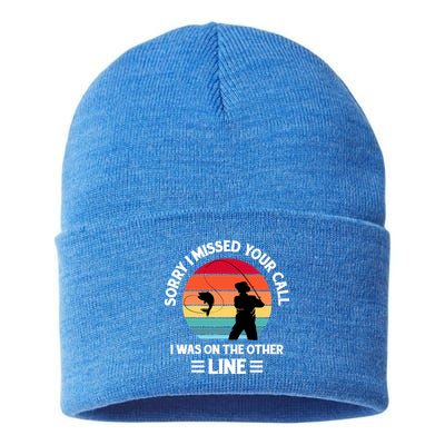 Sorry I Missed Your Call I Was On The Other Line Fishing Sustainable Knit Beanie