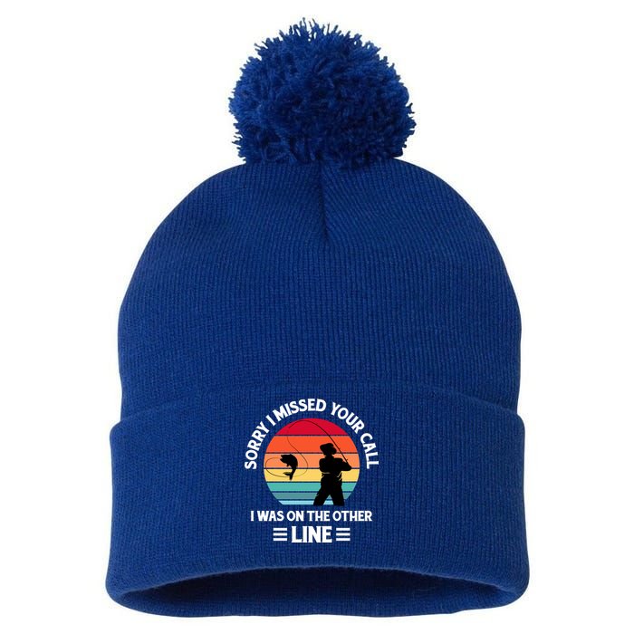 Sorry I Missed Your Call I Was On The Other Line Fishing Pom Pom 12in Knit Beanie