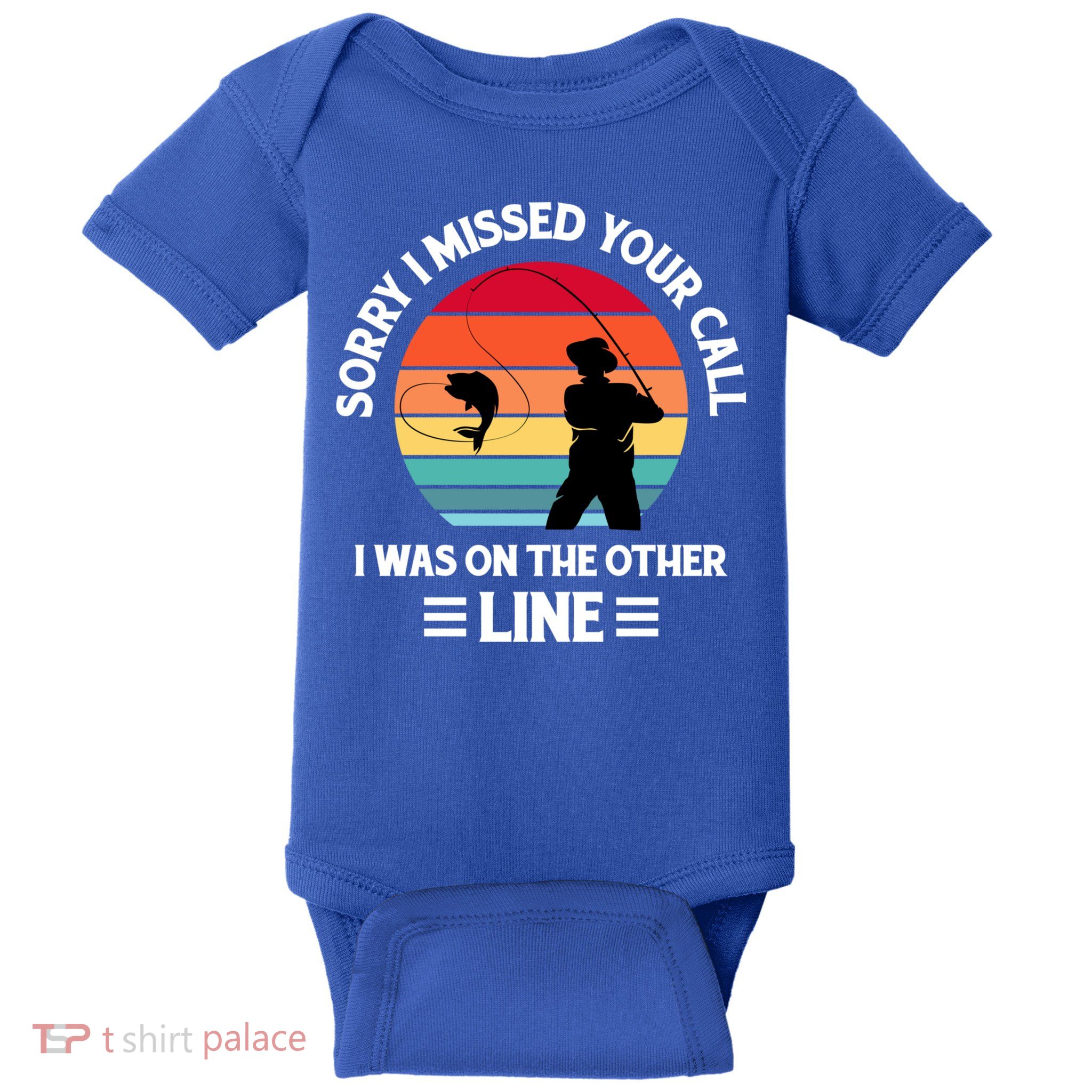 Sorry I Missed Your Call I Was On The Other Line Fishing Baby Bodysuit