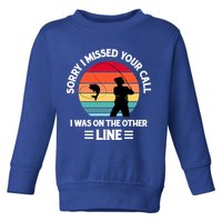 Sorry I Missed Your Call I Was On The Other Line Fishing Toddler Sweatshirt