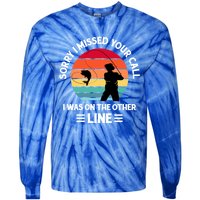 Sorry I Missed Your Call I Was On The Other Line Fishing Tie-Dye Long Sleeve Shirt