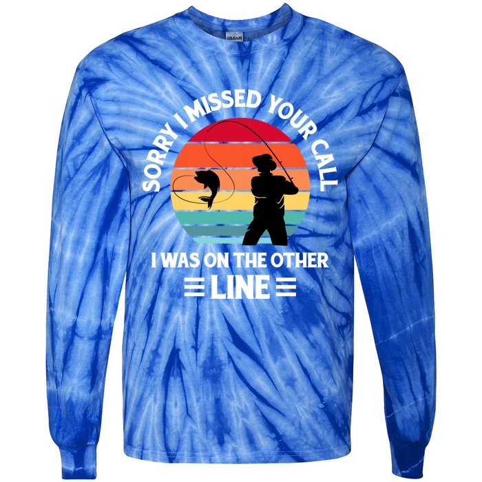 Sorry I Missed Your Call I Was On The Other Line Fishing Tie-Dye Long Sleeve Shirt