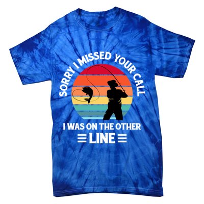 Sorry I Missed Your Call I Was On The Other Line Fishing Tie-Dye T-Shirt