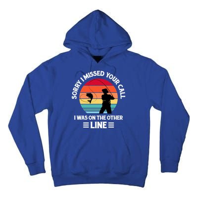 Sorry I Missed Your Call I Was On The Other Line Fishing Tall Hoodie