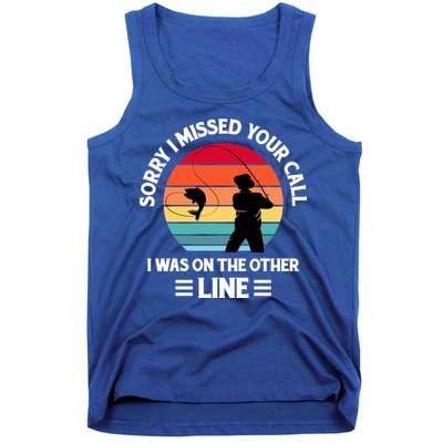 Sorry I Missed Your Call I Was On The Other Line Fishing Tank Top