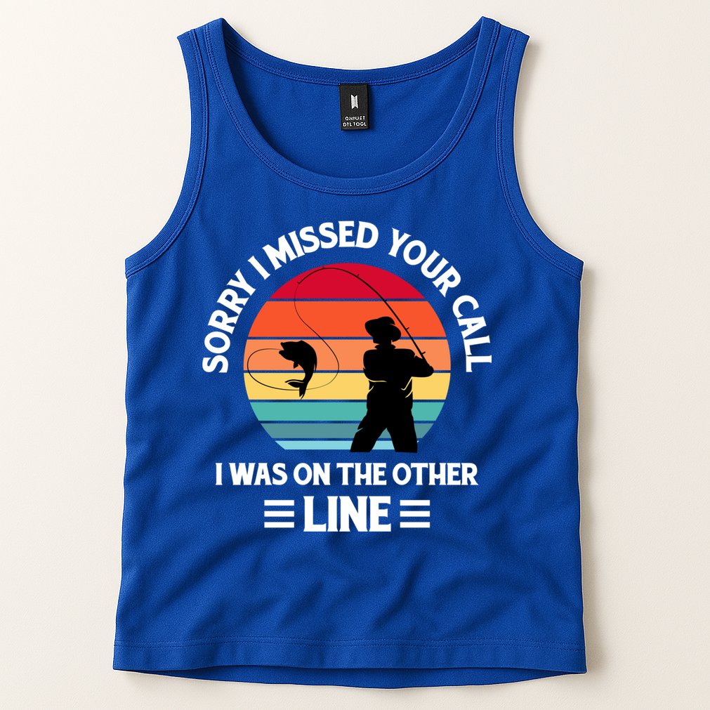 Sorry I Missed Your Call I Was On The Other Line Fishing Tank Top