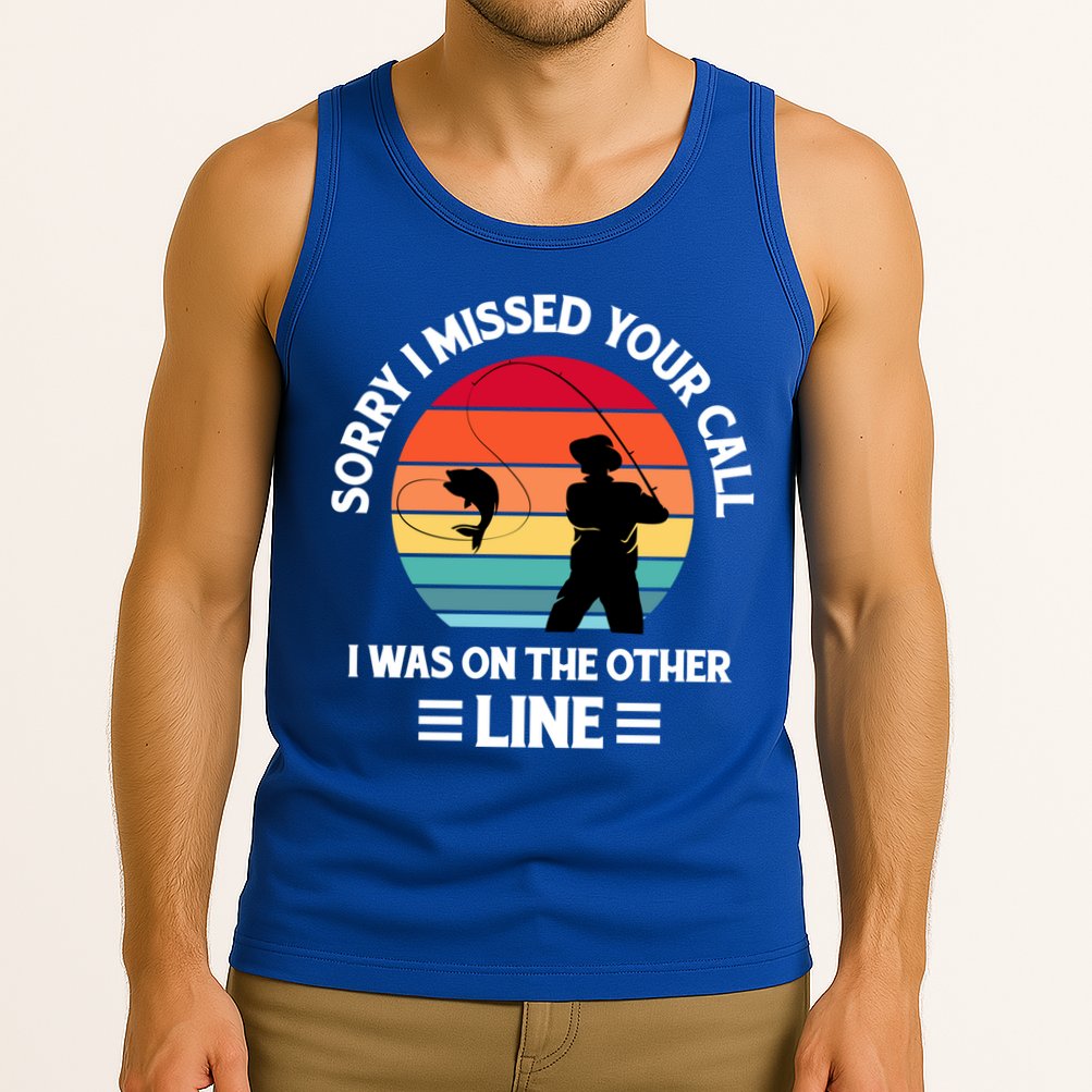 Sorry I Missed Your Call I Was On The Other Line Fishing Tank Top