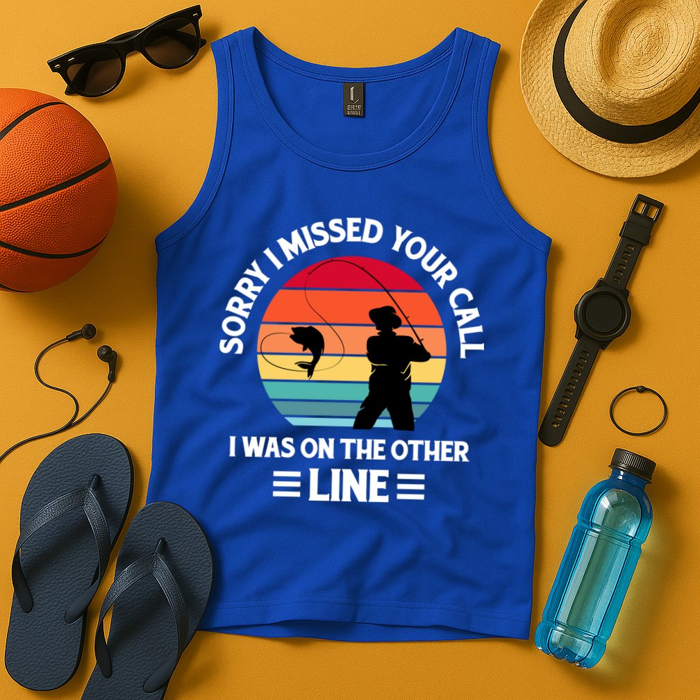 Sorry I Missed Your Call I Was On The Other Line Fishing Tank Top