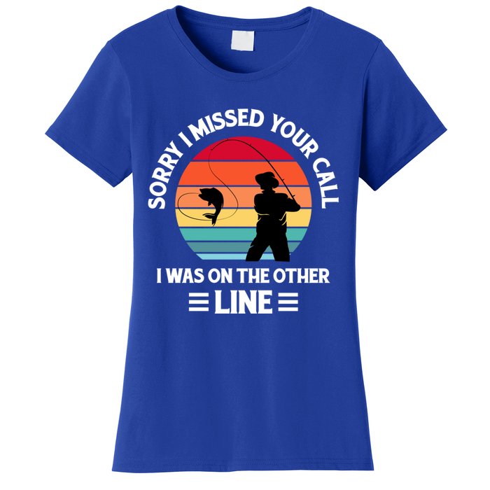 Sorry I Missed Your Call I Was On The Other Line Fishing Women's T-Shirt