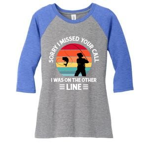 Sorry I Missed Your Call I Was On The Other Line Fishing Women's Tri-Blend 3/4-Sleeve Raglan Shirt