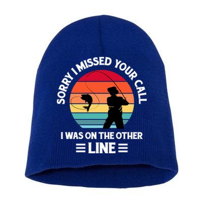 Sorry I Missed Your Call I Was On The Other Line Fishing Short Acrylic Beanie