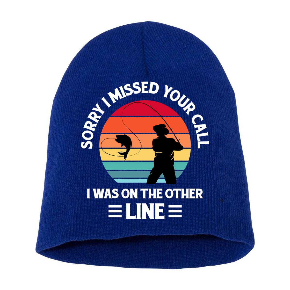 Sorry I Missed Your Call I Was On The Other Line Fishing Short Acrylic Beanie