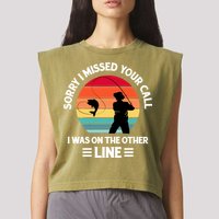Sorry I Missed Your Call I Was On The Other Line Fishing Garment-Dyed Women's Muscle Tee