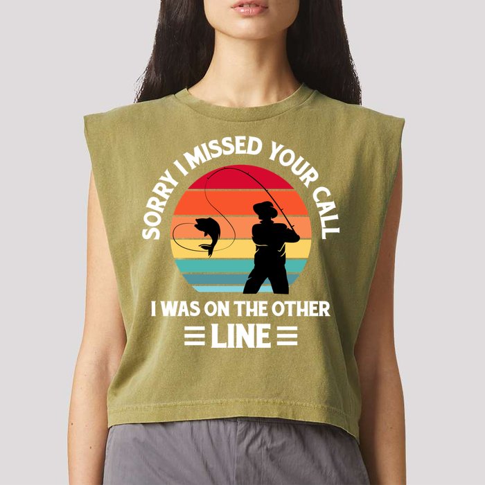 Sorry I Missed Your Call I Was On The Other Line Fishing Garment-Dyed Women's Muscle Tee
