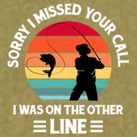 Sorry I Missed Your Call I Was On The Other Line Fishing Garment-Dyed Women's Muscle Tee