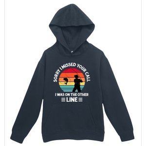 Sorry I Missed Your Call I Was On The Other Line Fishing Urban Pullover Hoodie