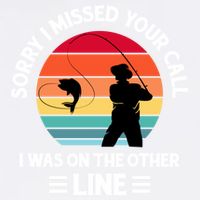 Sorry I Missed Your Call I Was On The Other Line Fishing Garment-Dyed Sweatshirt